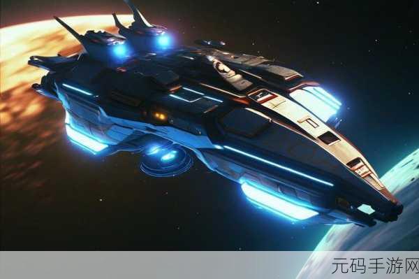 跨越星弧飞船改造全攻略,打造你的宇宙战舰